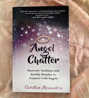 Angel Chatter ... Heavenly Guidance and Earthly Practice to Connect With Angels